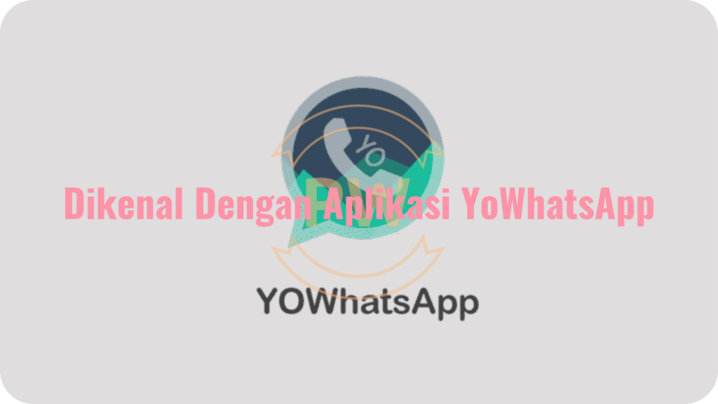 Dikenal Dengan Aplikasi YoWhatsApp